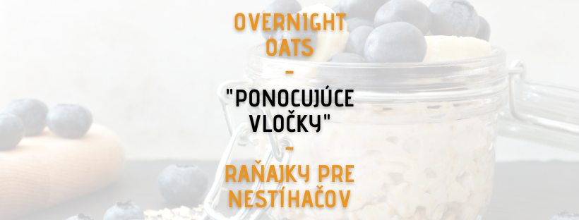 Overnight oats – ponocujúce vločky – raňajky pre nestíhačov